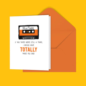 If Mix Tapes Were Still A Thing, I Would Have Totally Made You One! Greeting Card