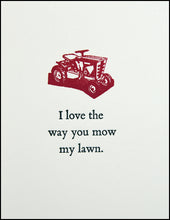 Load image into Gallery viewer, I love the way you mow my lawn. Greeting Card