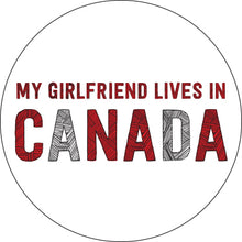 Load image into Gallery viewer, My Girlfriend Lives In Canada Button