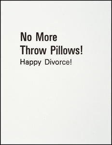No More Throw Pillows! Happy Divorce! Greeting Card