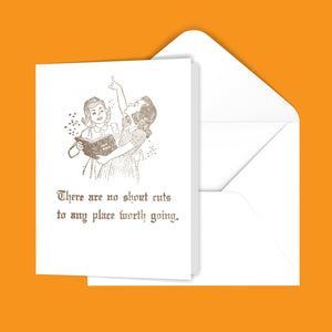 There are no short cuts to any place worth going. Greeting Card