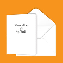 Load image into Gallery viewer, You&#39;re old as Shit! Greeting Card