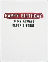 Load image into Gallery viewer, Happy Birthday To My Always Older Sister! Greeting Card