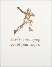 Load image into Gallery viewer, Here&#39;s to marrying out of your league. Greeting Card