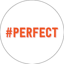 Load image into Gallery viewer, #Perfect Button