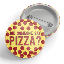 Load image into Gallery viewer, Did Someone Say Pizza? Button