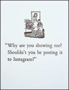 "Why are you showing me? Shouldn't you be posting it to Instagram?" Greeting Card