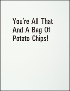 You're All This And A Bag Of Potato Chips! Greeting Cards