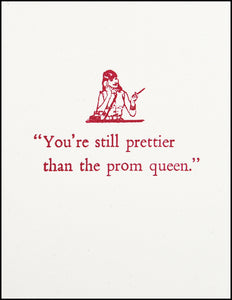 You're still prettier than the prom queen. Greeting Card