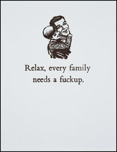 Load image into Gallery viewer, Relax, every family needs a f@#kup. Greeting Card