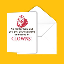 Load image into Gallery viewer, No matter how old you get, you&#39;ll always be scared of clowns! Greeting Card