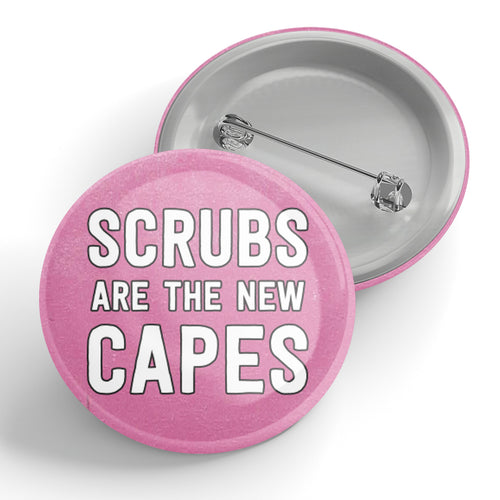 Scrubs Are The New Capes Button (pink)