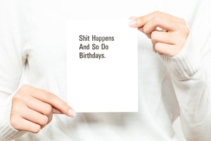 Shit Happens and So Do Birthdays Greeting Card