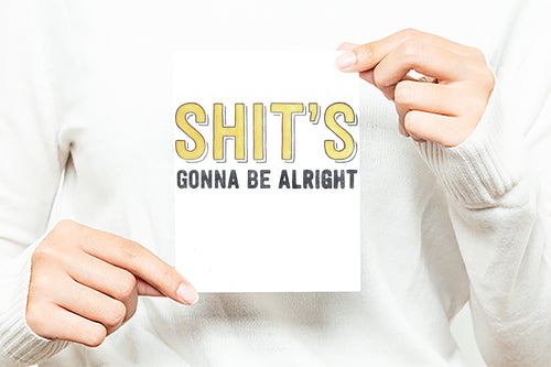 Shit's Gonna Be Alright Greeting Card