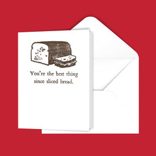 Load image into Gallery viewer, You&#39;re the best thing since sliced bread. Greeting Card