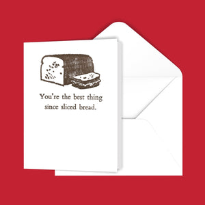 You're the best thing since sliced bread. Greeting Card