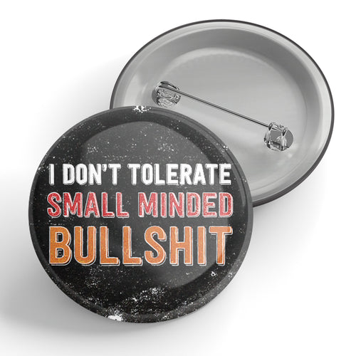 I Don't Tolerate Small Minded Bulls@#t Button