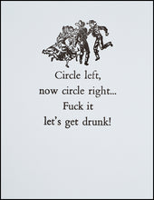 Load image into Gallery viewer, Circle left, now circle right...F@#k it let&#39;s get drunk! Greeting Card