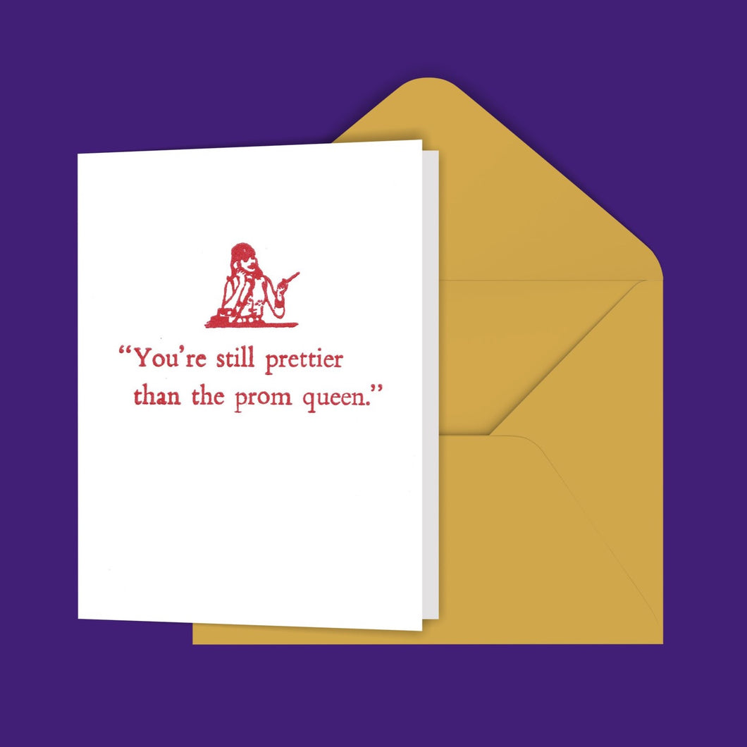 You're still prettier than the prom queen. Greeting Card