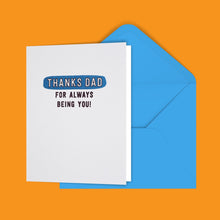 Load image into Gallery viewer, Thanks Dad For Always Being You! Greeting Card