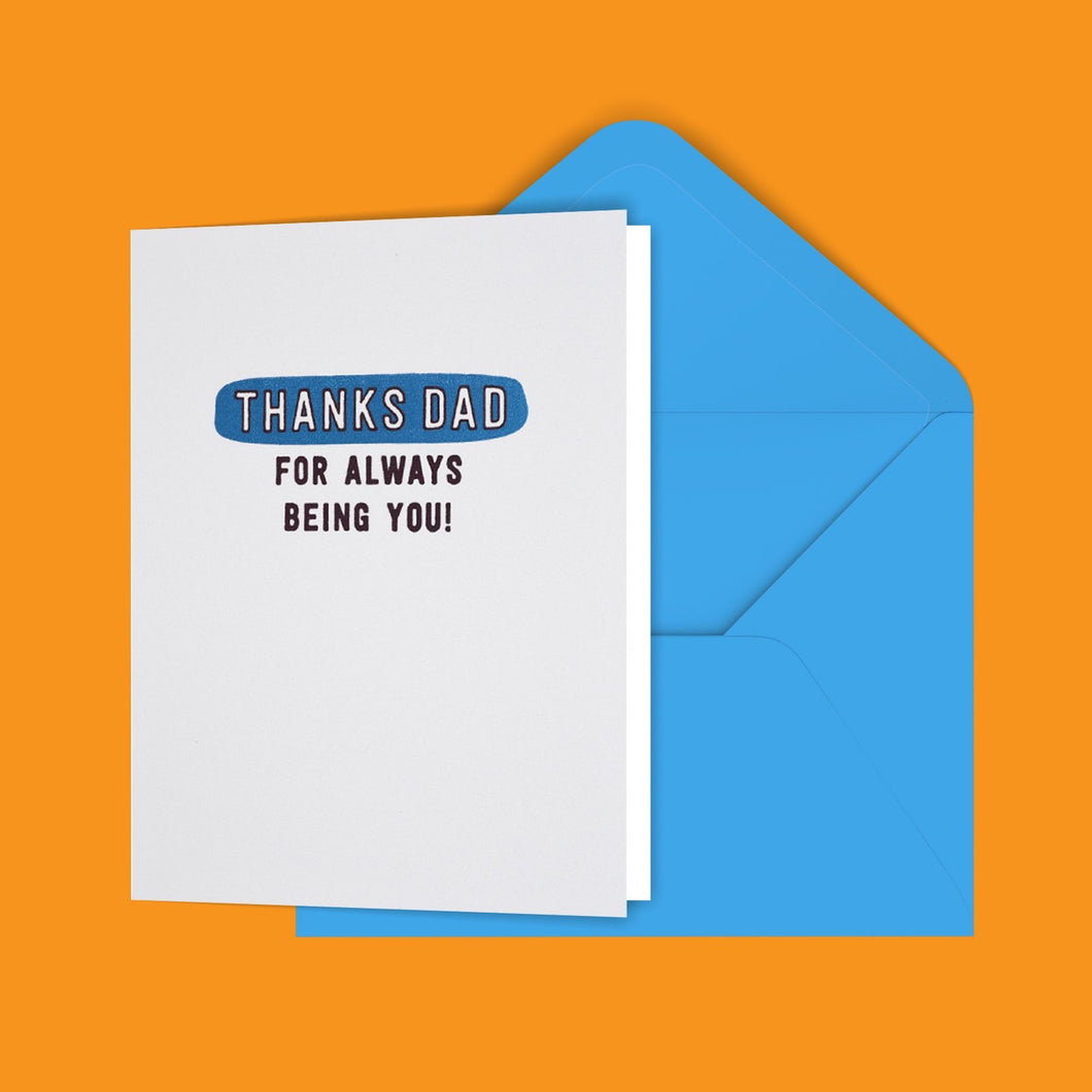 Thanks Dad For Always Being You! Greeting Card