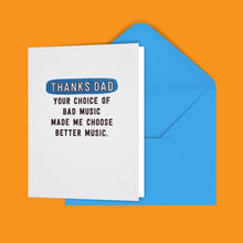 Load image into Gallery viewer, Thanks Dad Your Choice of Bad Music Made Me Choose Better Music Greeting Card