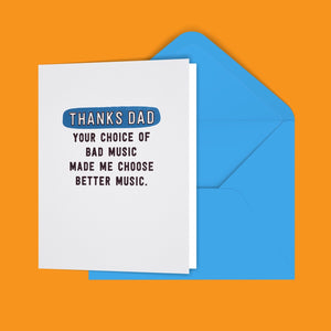Thanks Dad Your Choice of Bad Music Made Me Choose Better Music Greeting Card