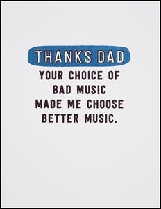 Thanks Dad Your Choice of Bad Music Made Me Choose Better Music Greeting Card