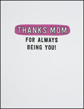 Load image into Gallery viewer, Thanks Mom For Always Being You! Greeting Card