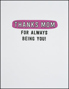 Thanks Mom For Always Being You! Greeting Card
