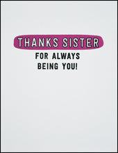 Load image into Gallery viewer, Thanks Sister For Always Being You! Greeting Card