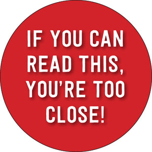 If You Can Read This Your Too Close Button (red)
