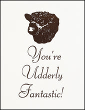 Load image into Gallery viewer, You&#39;re Udderly Fantastic! Greeting Card