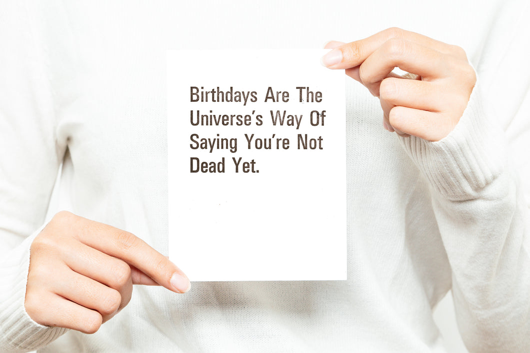 Birthdays Are The Universe’s Way... Greeting Card