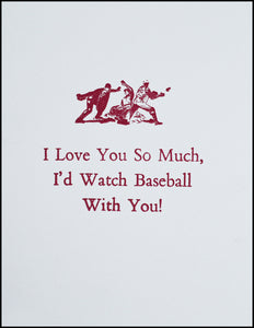 I Love You So Much, I'd Watch Baseball With You! Greeting Card