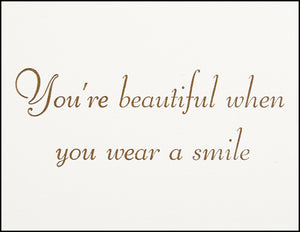You're beautiful when you wear a smile