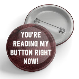 You're Reading My Button Right Now! Button