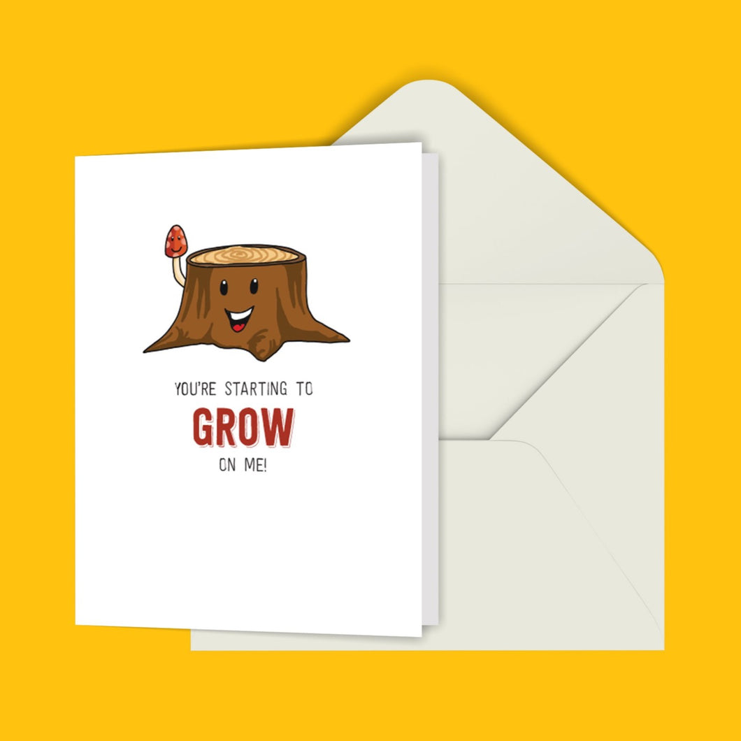 You're Starting To Grow On Me! Greeting Card