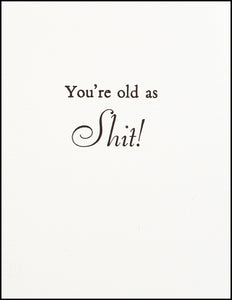 You're old as Shit! Greeting Card