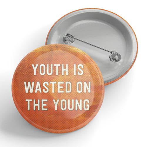 Youth Is Wasted On The Young Button